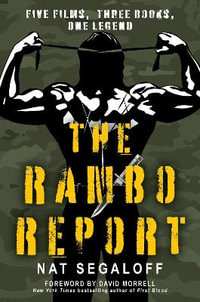 The Rambo Report : Five Films, Three Books, One Legend - Nat Segaloff