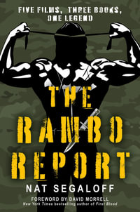 The Rambo Report : Five Films, Three Books, One Legend - Nat Segaloff