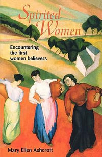 Spirited Women : Encountering the First Women Believers - Mary Ellen Ashcroft