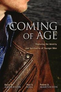 Coming of Age : Exploring the Spirituality and Identity of Younger Men - David W. Anderson