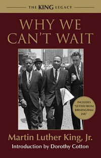 Why We Can't Wait : The King Legacy - Martin Luther King