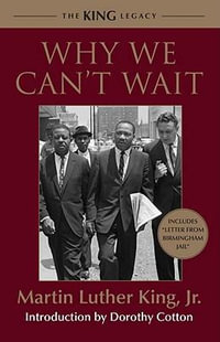 Why We Can't Wait : The King Legacy - Martin Luther King, Jr.