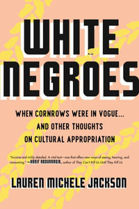 White Negroes : When Cornrows Were in Vogue . and Other Thoughts on Cultural Appropriation - Lauren Michele Jackson