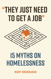 They Just Need to Get a Job : 15 Myths on Homelessness - Mary Brosnahan