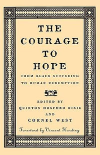 The Courage To Hope : From Black Suffering to Human Redemption - Cornel West