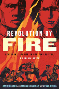 Revolution by Fire : New York's Afro-Irish Uprising of 1741, a Graphic Novel - Marcus Rediker