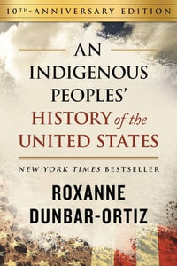 An Indigenous Peoples' History of the United States : ReVisioning History - Roxanne Dunbar-Ortiz