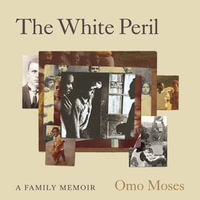 The White Peril : A Family Memoir - Omo Moses