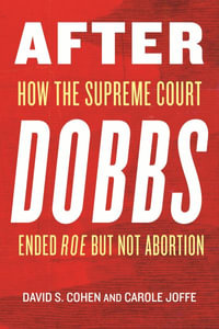 After Dobbs : How the Supreme Court Ended Roe but Not Abortion - Carole Joffe