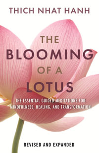 The Blooming of a Lotus : Essential Guided Meditations for Mindfulness, Healing, and Transformation - Thich Nhat Hanh