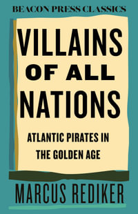 Villains of All Nations : Atlantic Pirates in the Golden Age - Marcus Rediker