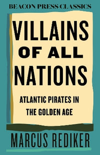 Villains of All Nations : Atlantic Pirates in the Golden Age - Marcus Rediker