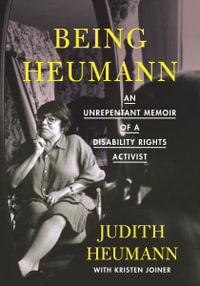 Being Heumann : An Unrepentant Memoir of a Disability Rights Activist - Judith Heumann