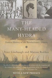 The Many-Headed Hydra : Sailors, Slaves, Commoners, and the Hidden History of the Revolutionary Atlantic - Peter Linebaugh