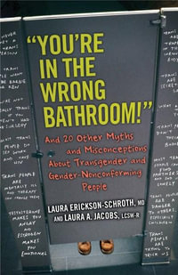 You're in the Wrong Bathroom! : And 20 Other Myths and Misconceptions About Transgender and Gender-Nonconforming People - Laura Erickson-Schroth