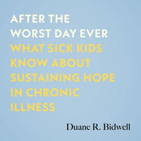 After the Worst Day Ever : What Sick Kids Know About Sustaining Hope in Chronic Illness - Luis Moreno