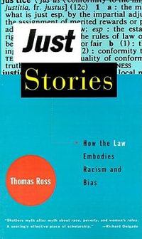 Just Stories : How the Law Embodies Racism and Bias - Thomas Ross