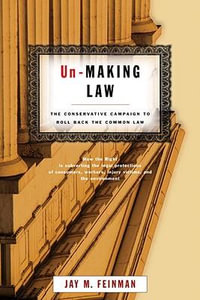 Un-Making Law : The Conservative Campaign to Roll Back the Common Law - Jay Feinman