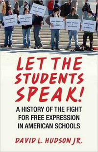 Let the Students Speak! : A History of the Fight for Free Expression in American Schools - David L. Hudson