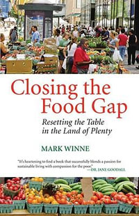 Closing the Food Gap : Resetting the Table in the Land of Plenty - Mark Winne