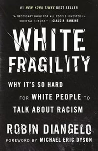 White Fragility : Why It's So Hard for White People to Talk about Racism - Robin Diangelo