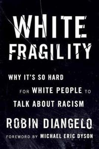 White Fragility : Why It's So Hard for White People to Talk about Racism - Robin Diangelo