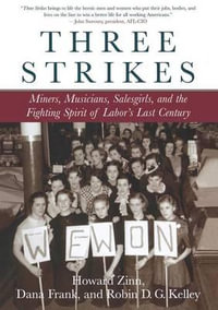 Three Strikes : Miners, Musicians, Salesgirls, and the Fighting Spirit of Labor's Last Century - Dana Frank