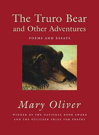 The Truro Bear and Other Adventures : Poems and Essays - Mary Oliver