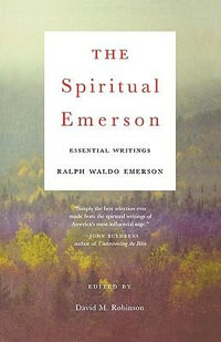 The Spiritual Emerson : Essential Writings - Ralph Waldo Emerson