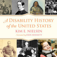 A Disability History of the United States : REVISIONING HISTORY - Kim E. Nielsen