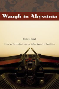 Waugh in Abyssinia : From Our Own Correspondent - Evelyn Waugh