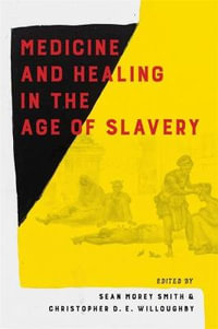 Medicine and Healing in the Age of Slavery - Sean Smith