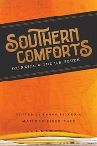 Southern Comforts : Drinking and the U.S. South - Conor Picken