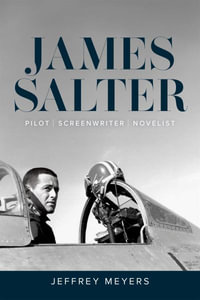 James Salter : Pilot, Screenwriter, Novelist - Jeffrey Meyers