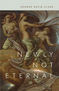 Newly Not Eternal - George David Clark