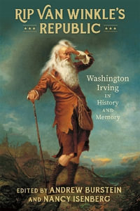 Rip Van Winkle's Republic : Washington Irving in History and Memory - Andrew Burstein