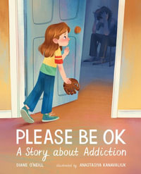 Please Be Ok : A Story about Addiction - Diane O'Neill