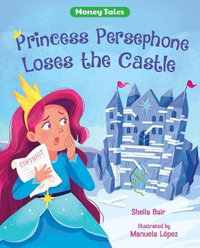 Princess Persephone Loses the Castle : Money Tales - Sheila Bair