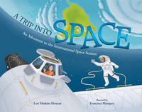 A Trip Into Space : An Adventure to the International Space Station - Lori Haskins Houran