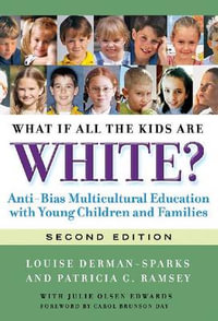 What If All the Kids Are White? : Anti-Bias Multicultural Education with Young Children and Families - Louise Olsen Derman-Sparks