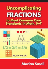 Uncomplicating Fractions to Meet Common Core Standards in Math, K-7 : 0 - Marian Small