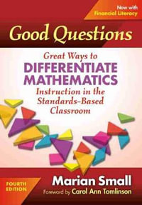 Good Questions : Great Ways to Differentiate Mathematics Instruction in the Standards-Based Classroom - Marian Small