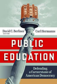 Public Education : Defending a Cornerstone of American Democracy - David C. Berliner