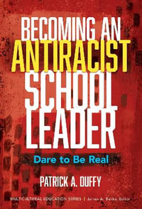 Becoming an Antiracist School Leader : Dare to Be Real - Patrick A. Duffy