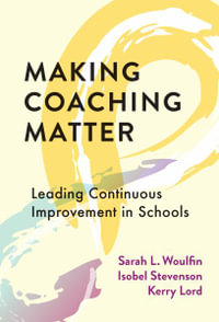 Making Coaching Matter : Leading Continuous Improvement in Schools - Sarah L. Woulfin