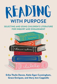 Reading With Purpose : Selecting and Using Children's Literature for Inquiry and Engagement - Erika Thulin Dawes