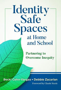 Identity Safe Spaces at Home and School : Partnering to Overcome Inequity - Becki Cohn-Vargas