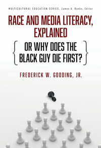 Race and Media Literacy, Explained (or Why Does the Black Guy Die First?) : Multicultural Education Series - Frederick W. Gooding, Jr.