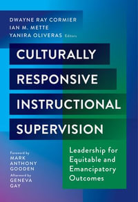 Culturally Responsive Instructional Supervision : Leadership for Equitable and Emancipatory Outcomes - Dwayne Ray Cormier