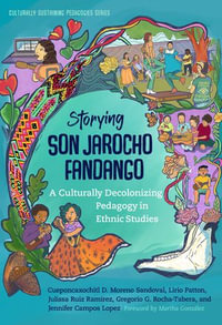 Storying Son Jarocho Fandango : A Culturally Decolonizing Pedagogy in Ethnic Studies - Cueponcaxochitl D. Moreno Sandoval